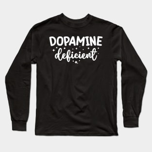 Dopamine Deficient Funny Neurodivergence ADHD Long Sleeve T-Shirt